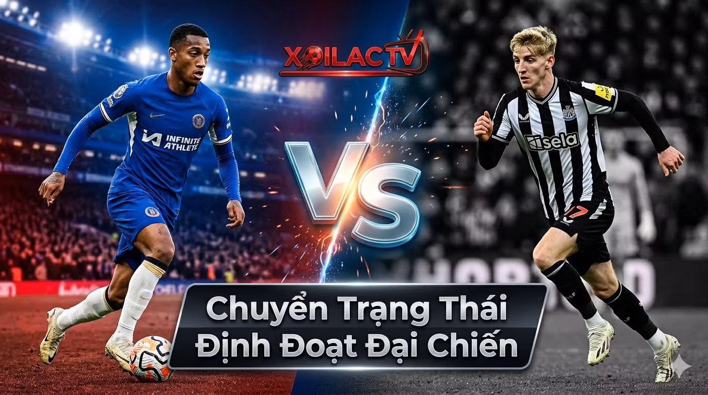 Nhận định trận đấu Chelsea vs Newcastle lúc 00h30 ngày 15/03 - Đại chiến tại Stamford Bridge định đoạt bằng lối chơi chuyển trạng thái.