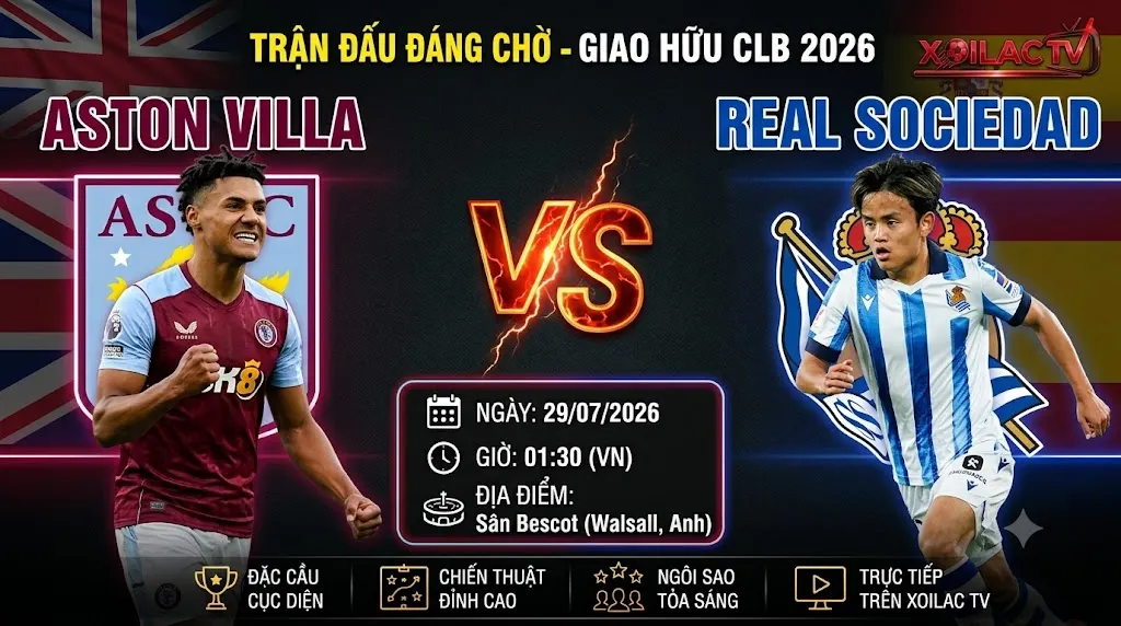 Nhận định Aston Villa vs Real Sociedad ngày 29/07/2026 trực tiếp trên Xoilac TV