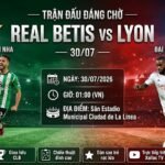 Nhận định trận đấu Real Betis vs Lyon 01h00 ngày 30/07/2026 chi tiết từ Xoilac TV.