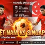 Nhận định trận đấu Việt Nam vs Singapore lúc 20h00 ngày 31/07 giải AFF Cup 2026 - Trực tiếp bóng đá Xoilac TV.